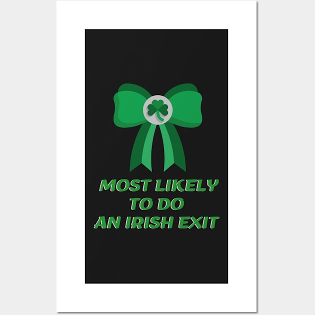 Most Likely To Do An Irish Exit Wall Art by rogergren